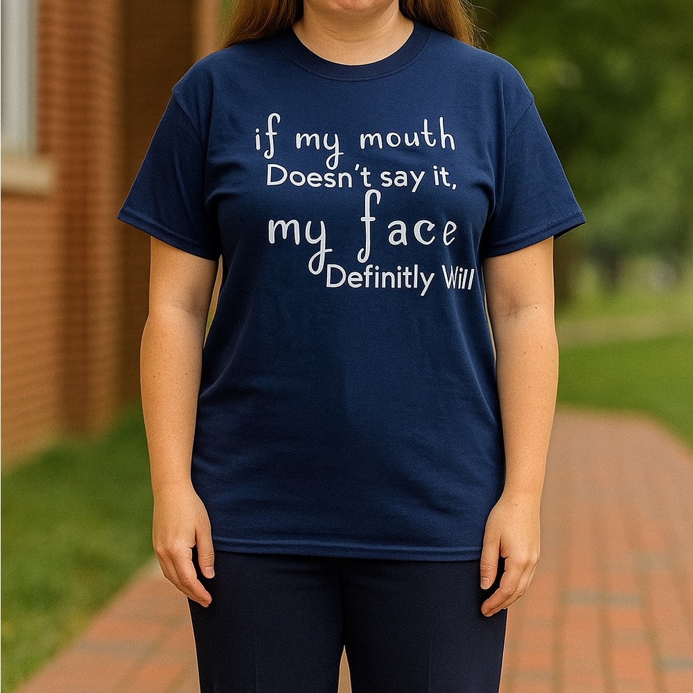 If my mouth doesn’t say it my face definitely will funny adult navy blue shirt